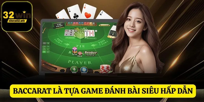 Game bài Baccarat đã chính thức có mặt tại 32WIN