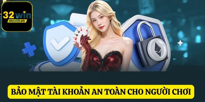 Bảo mật tài khoản an toàn cho người chơi