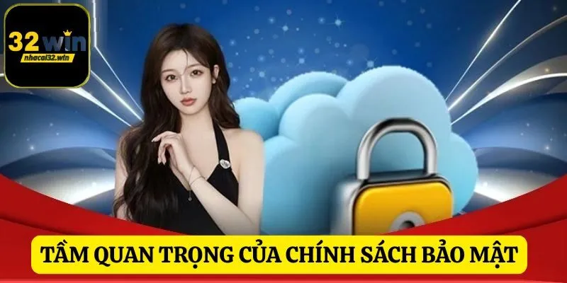 Chính sách bảo mật 32WIN đóng vai trò quan trọng cho mọi thành viên