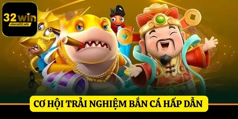 32WIN mang đến cơ hội trải nghiệm bắn cá hấp dẫn cho người chơi
