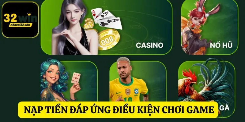 Nạp tiền vào tài khoản đáp ứng điều kiện tham gia game