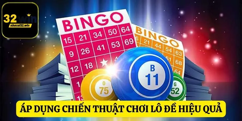Nên áp dụng các chiến thuật chơi lô đề hiệu quả