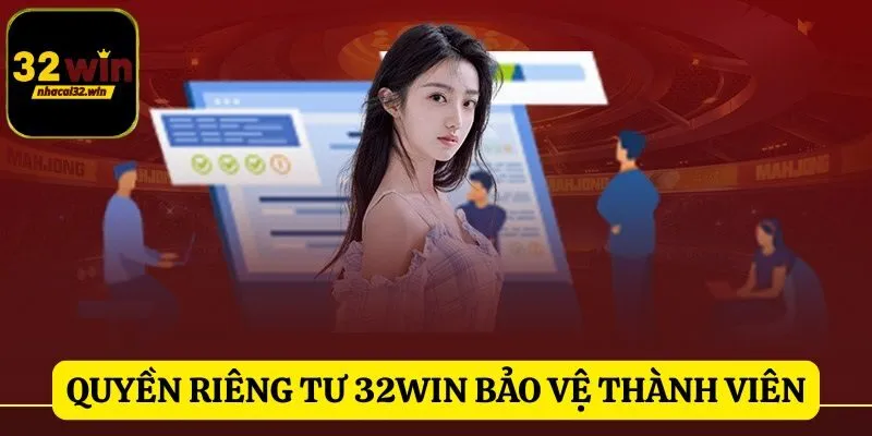 Quyền riêng tư 32WIN bảo vệ mọi thành viên